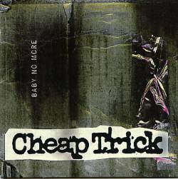 Cheap Trick : Baby No More